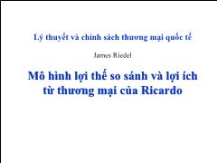 Lý thuyết và chính sách thương mại quốc tế - Mô hình lợi thế so sánh và lợi ích từ thương mại của Ricardo