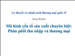 Lý thuyết và chính sách thương mại quốc tế - Mô hình yếu tố sản xuất chuyên biệt: Phân phối thu nhập và thương mại