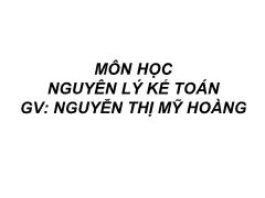 Môn học Nguyên lý kế toán - Gv: Nguyễn Thị Mỹ Hoàng