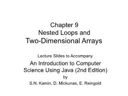 Bài giảng An Introduction to Computer Science Using Java - Chapter 9 Nested Loops and Two-Dimensional Arrays