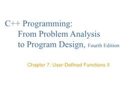 Bài giảng C++ Programming: From Problem Analysis to Program Design, Fourth Edition - Chapter 7: User-Defined Functions II