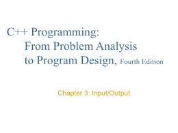 Bài giảng C++ Programming: From Problem Analysis to Program Design, Fourth Edition - Chapter 3: Input/Output