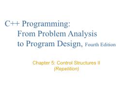 Bài giảng C++ Programming: From Problem Analysis to Program Design, Fourth Edition - Chapter 5: Control Structures II (Repetition)