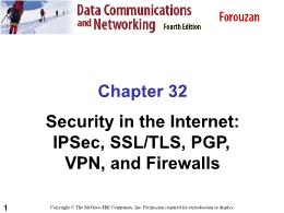 Bài giảng Data Communications and Networking - Chapter 32 Security in the Internet: IPSec, SSL/TLS, PGP, VPN, and Firewalls