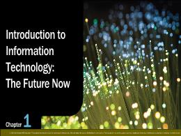 Bài giảng Using Information Technology 11e - Chapter 1: Introduction to Information Technology: The Future Now