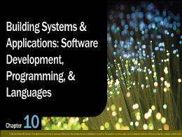 Bài giảng Using Information Technology 11e - Chapter 10: Building Systems & Applications: Software Development, Programming, & Languages
