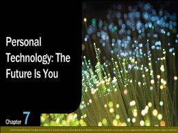 Bài giảng Using Information Technology 11e - Chapter 7: Personal Technology: The Future Is You
