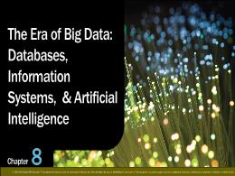 Bài giảng Using Information Technology 11e - Chapter 8: The Era of Big Data: Databases, Information Systems, & Artificial Intelligence