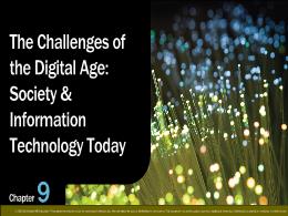 Bài giảng Using Information Technology 11e - Chapter 9: The Challenges of the Digital Age: Society & Information Technology Today